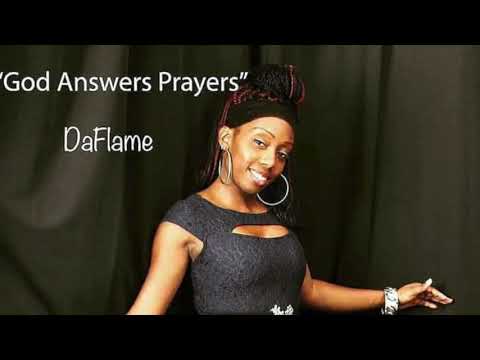 DA FLAME AKA LADY FLAME: GOD ANSWERS PRAYERS