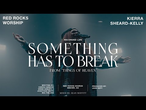 Red Rocks Worship, Kierra Sheard-Kelly - Something Has To Break (Live)