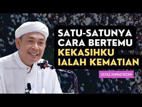 USTAZ AHMAD RIZAM - SATU SATUNYA JALAN BERTEMU KEKASIHKU IALAH KEMATIAN