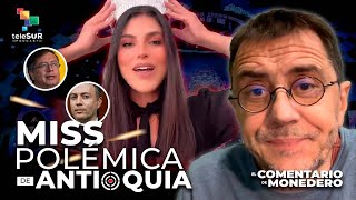 Miss Antioquia, los feos y la izquierda | El comentario de Monedero