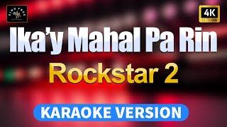 Ika&#39;y Mahal Parin - Rockstar 2 (High Quality Karaoke with lyrics)