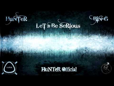 HuNTeR Feat. Bin-G _ Let's Be SeRiouS