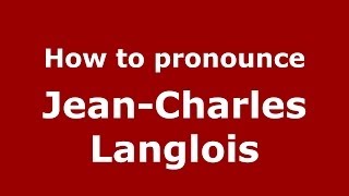 How to pronounce Jean-Charles Langlois