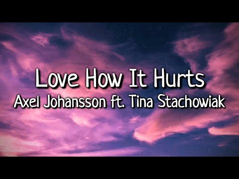 Axel Johansson Ft. Tina Stachowiak - Love How It Hurts (Lyrics Video)