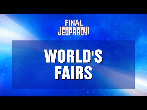 Final Jeopardy!: World's Fairs | JEOPARDY!
