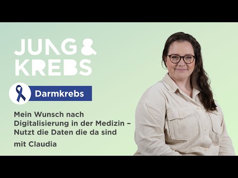 Claudia // Mein Wunsch nach Digitalisierung in der Medizin - Jung & Krebs - Darmkrebs