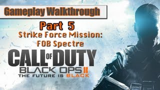 Call Of Duty Black Ops 2 Gameplay Walkthrough Part 5 - Strike Force Mission - FOB Spectre