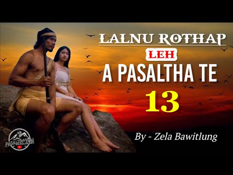 LALNU ROTHAP LEH A PASALTHA TE - 13  ( Thawnthu Ngaihnawm )