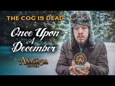 The Cog is Dead - Once Upon A December [from Anastasia]