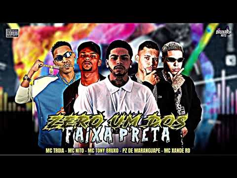 ZERO UM DOS FAIXA PRETA- PZ DE MARANGUAPE, MC TRÓIA, MC TONY BRUXO, MC XANDE RD