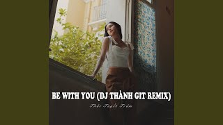 Download lagu Be With You (feat. DJ Thành Git Remix) (Ytmix) mp3