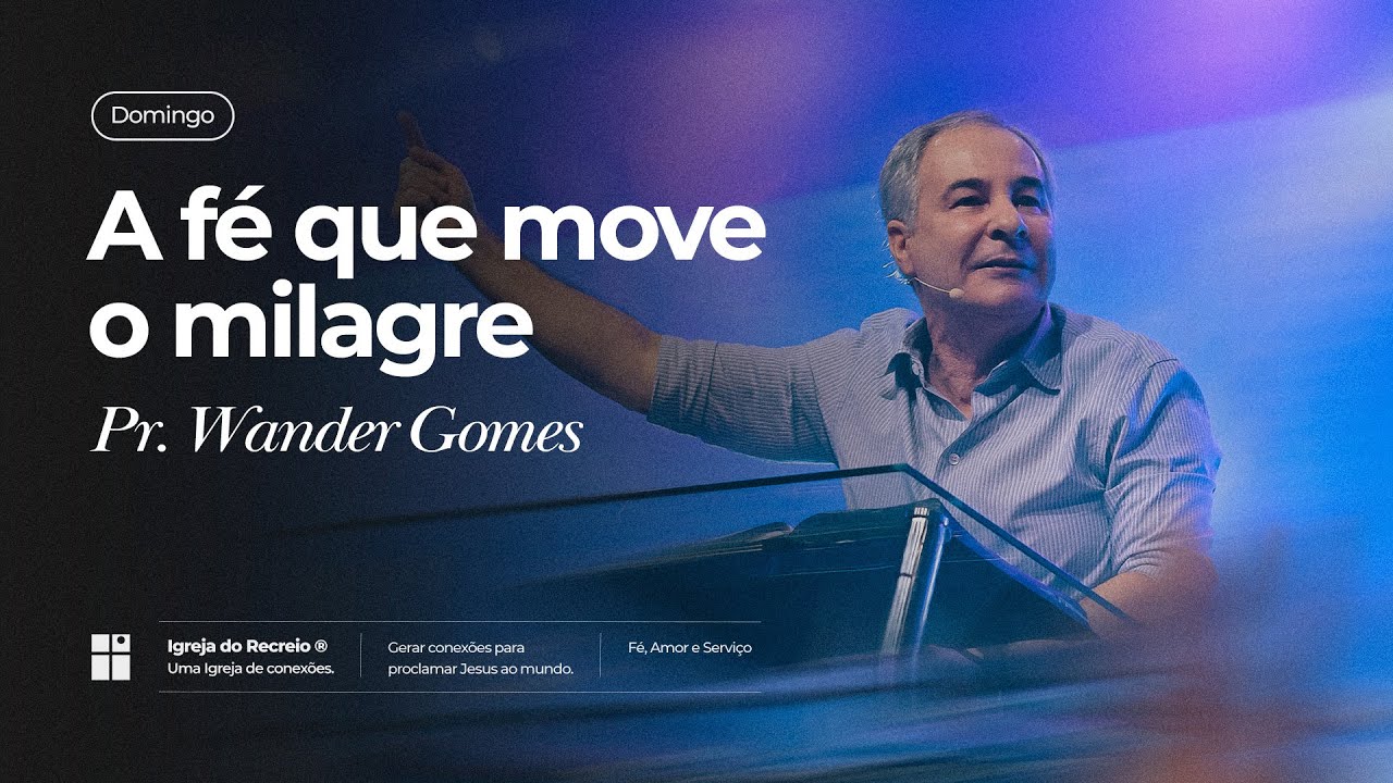 A FÉ QUE MOVE O MILAGRE | Pr. Wander Gomes