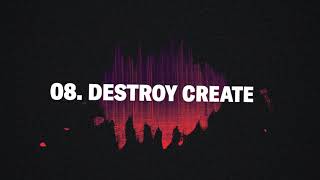 08. Destroy Create (Official Audio)