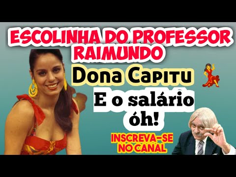 DONA CAPITU ? ESCOLINHA DO PROFESSOR RAIMUNDO - RELEMBRANDO CLAUDIA MAURO