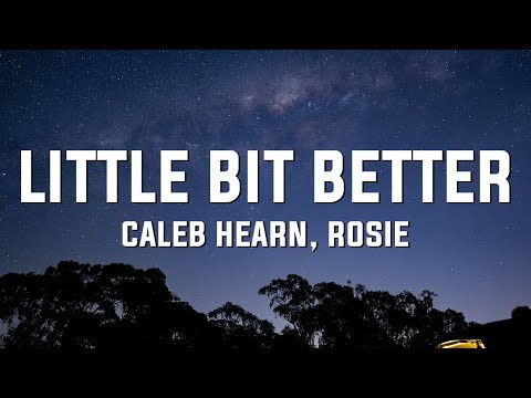 Caleb Hearn & ROSIE - Little Bit Better (Lyrics)