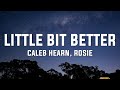 Caleb Hearn ROSIE Little Bit Better Lyrics