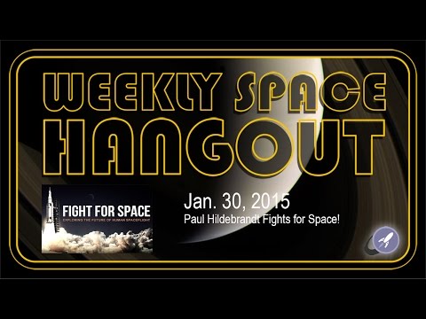 Weekly Space Hangout - January 30, 2015 - Paul Hildebrandt Fights for Space!