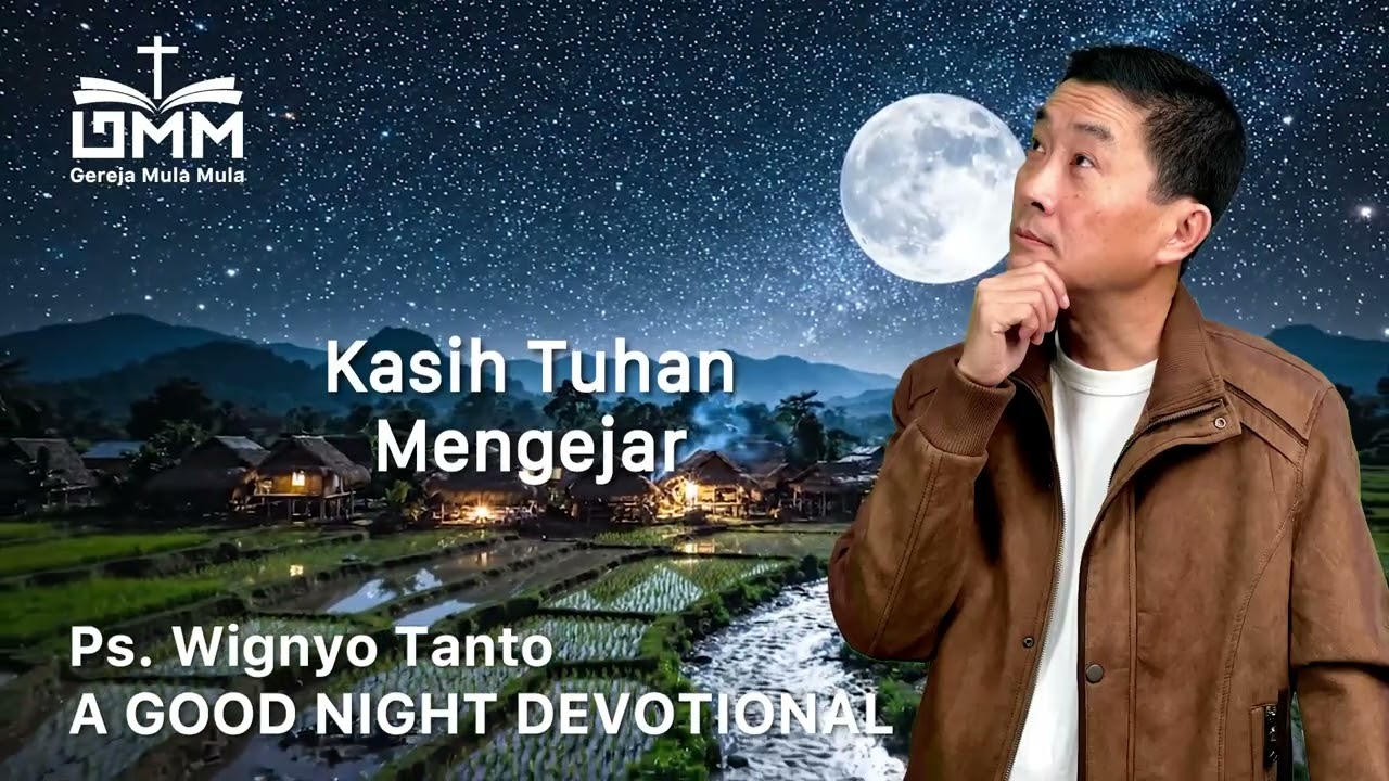 a Good Night Devotional | Kasih Tuhan Mengejar | Ps. Wignyo Tanto
