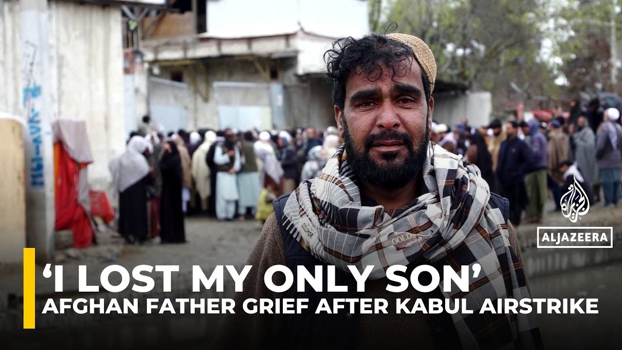 ‘I lost my only son’: Afghan father grieves after Kabul airstrike