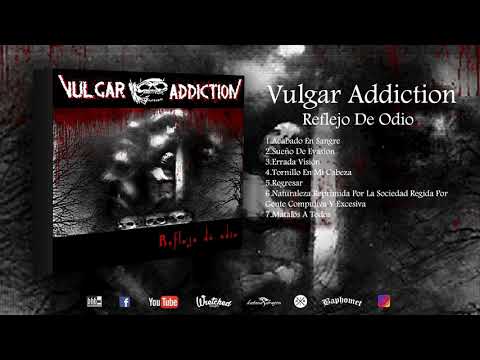 Vulgar Addiction - Reflejo De Odio (Full Album)