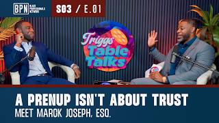 A Prenup Isn't About Trust: Meet Marck Joseph, Esq. | Triggs Table Talks S03E01 with BPN