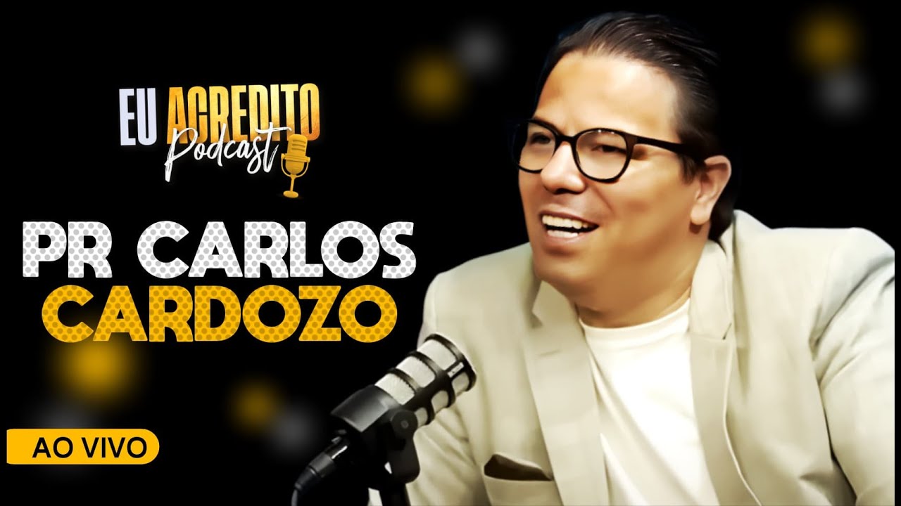 PASTOR  CARLOS CARDOZO | EU ACREDITO PODCAST