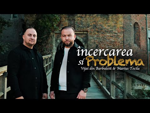 Vijai din Bărbulești & Marius Tocila - Încercarea și Problema (Video Official)