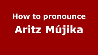 How to pronounce Aritz Mújika