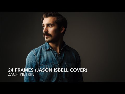Zach Pietrini - '24 Frames' (Jason Isbell Cover)