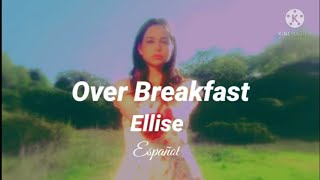 Over Breakfast~Ellise //Sub español