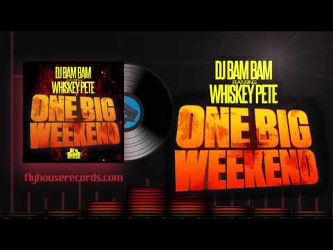 DJ Bam Bam feat. Whiskey Pete - One Big Weekend