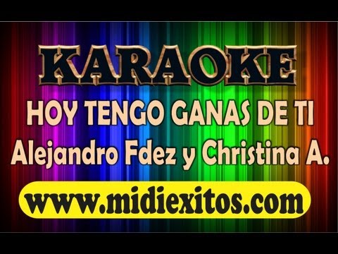 KARAOKE - HOY TENGO GANAS DE TI - ALEJANDRO FERNANDEZ Y CHRISTINA AGUILERA