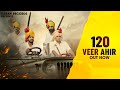 120 VEER AHIR KARAN YADAV OFFICIAL VIDEO RAO AJIT SINGH VIKAS YADAV THE REZANGLA WAR
