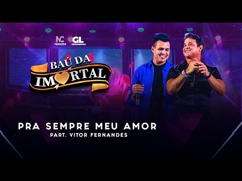 BAÚ IMORTAL 2024 - PRA SEMPRE MEU AMOR PARTICIPAÇÃO (VITOR FERNANDES)