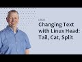 Manipulating Text in Linux Head, Tail, Cat, Split
