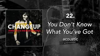 22. &quot;You Don&#39;t Know What You&#39;ve Got - Acoustic&quot; • Joan Jett &amp; the Blackhearts