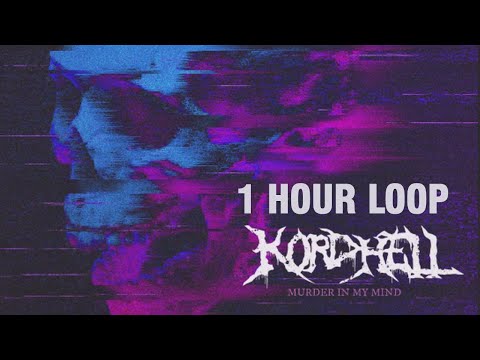 KORDHELL - MURDER IN MY MIND [1 HOUR LOOP]