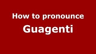 How to pronounce Guagenti