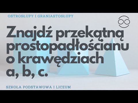 Oblicz przekątną prostopadłościanu. Wyprowadź wz&oacute;r na przekątną prostopadłościanu.