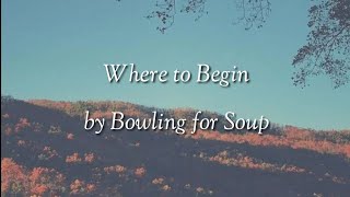 Where to Begin - Bowling for Soup (lyrics)