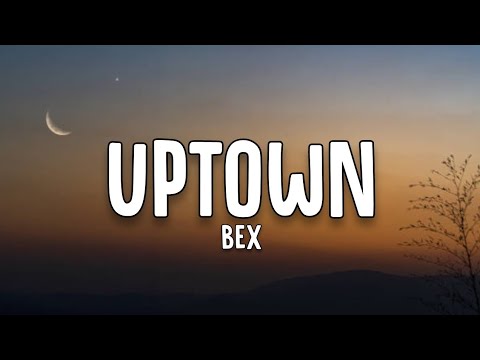 Bex - Uptown (Lyrics)