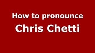 How to pronounce Chris Chetti