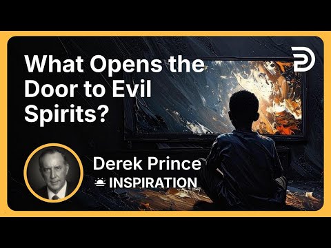 What Opens the Door to Evil Spirits? | Derek Prince