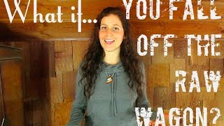 What If You Fall Off The Raw Food Wagon? | 40BelowFruity