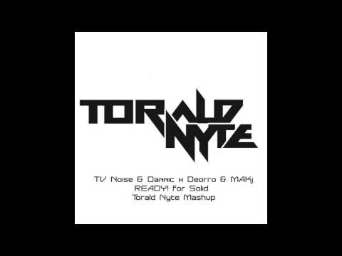 TV Noise & Dannic x Deorro & MAKj   READY! for Solid Torald Nyte Mashup