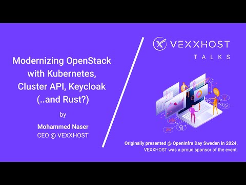 Modernizing OpenStack with Kubernetes, Cluster API, Keycloak (and Rust?) | Mohammed Naser, VEXXHOST