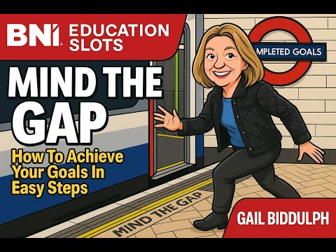 Mind The GAP - How To Achieve Your Goals In Easy Steps | Gail Biddulph | BNI Education Slots