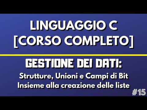 Lezione 15: Strutture, Unioni e Campi di Bit - Linguaggio C [CORSO COMPLETO]