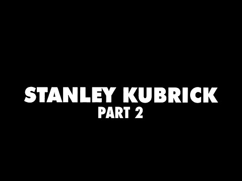 The Visions of Stanley Kubrick - Part 2 Final. For Educational Use