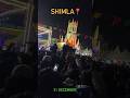 31 December Night Shimla Happy New Year2024 Shimla Vairal Himachalpradesh Mallroadshimla